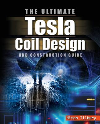 The Ultimate Tesla Coil Design and Construction Guide - Mitch Tilbury