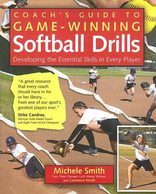 Coach's Guide to Game-Winning Softball Drills: Developing the Essential Skills in Every Player - Michele Smith