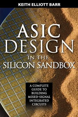 ASIC Design in the Silicon Sandbox: A Complete Guide to Building Mixed-Signal Integrated Circuits - Keith Barr