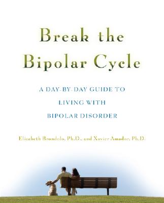 Break the Bipolar Cycle: A Day by Day Guide to Living with Bipolar Disorder - Elizabeth Brondolo