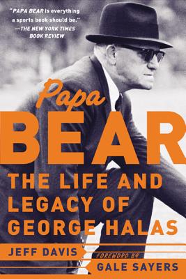 Papa Bear: The Life and Legacy of George Halas - Jeff Davis