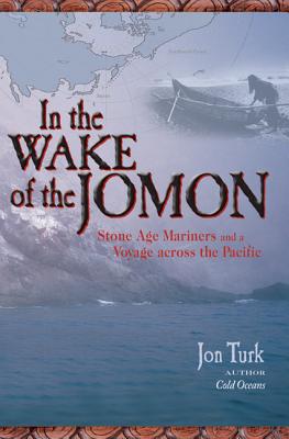 In the Wake of the Jomon: Stone Age Mariners and a Voyage Across the Pacific - Jon Turk
