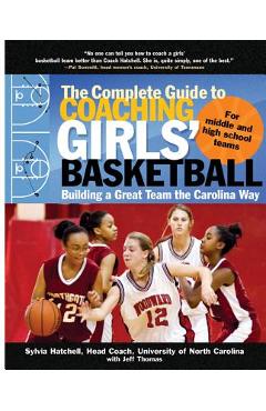 Coperta cărții 'The Complete Guide to Coaching Girls' Basketball: Building a Great Team the Carolina Way - Sylvia Hatchell'