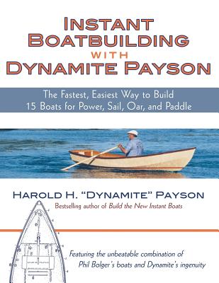Instant Boatbuilding with Dynamite Payson: 15 Instant Boats for Power, Sail, Oar, and Paddle - Harold Payson