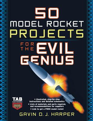 50 Model Rocket Projects for the Evil Genius - Gavin Harper