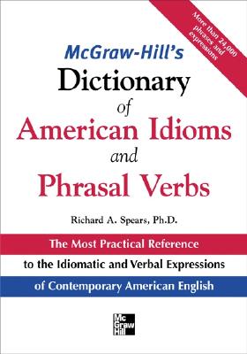 McGraw-Hill's Dictionary of American Idoms and Phrasal Verbs - Richard Spears