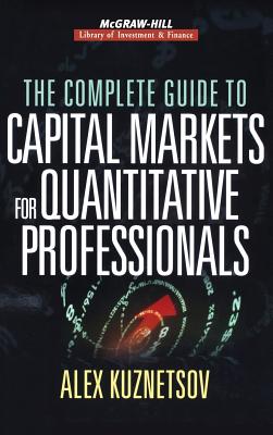 The Complete Guide to Capital Markets for Quantitative Professionals - Alex Kuznetsov