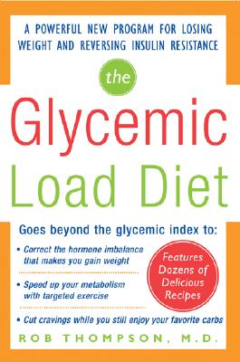 The Glycemic-Load Diet: A Powerful New Program for Losing Weight and Reversing Insulin Resistance - Rob Thompson