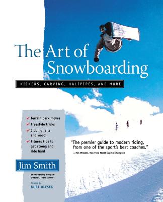 The Art of Snowboarding: Kickers, Carving, Half-Pipe, and More - Jim Smith