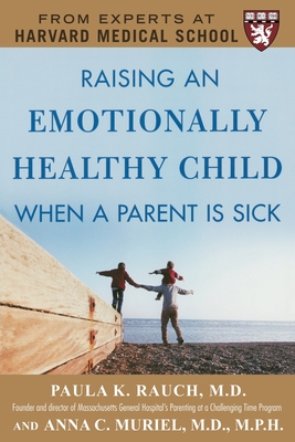 Raising an Emotionally Healthy Child When a Parent Is Sick (a Harvard Medical School Book) - Paula Rauch