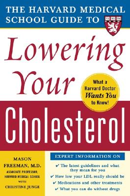 The Harvard Medical School Guide to Lowering Your Cholesterol - Mason Freeman