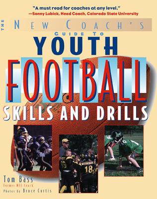 Youth Football Skills & Drills: A New Coach's Guide - Tom Bass