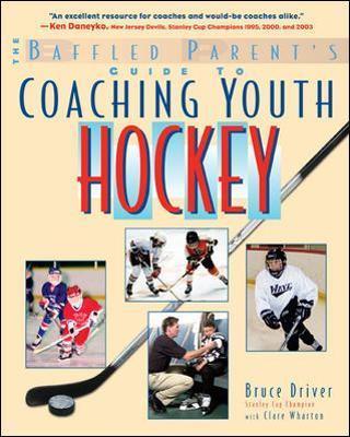 The Baffled Parent's Guide to Coaching Youth Hockey - Bruce Driver