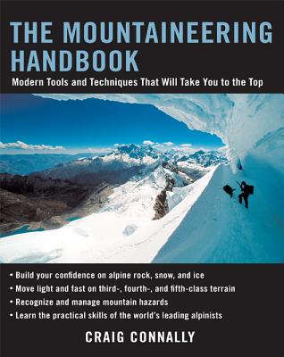 The Mountaineering Handbook: Modern Tools and Techniques That Will Take You to the Top - Craig Connally