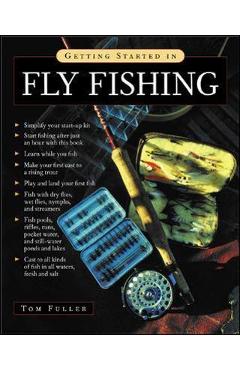 Coperta cărții 'Getting Started in Fly Fishing - Tom Fuller'