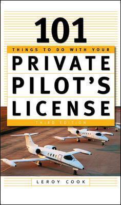 101 Things to Do After You Get Your Private Pilot's License - Leroy Cook