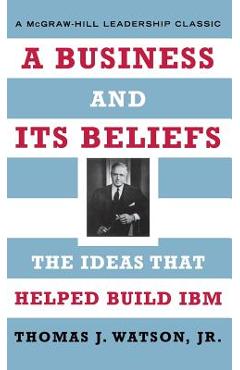 Coperta cărții 'A Business and Its Beliefs: The Ideas That Helped Build IBM - Thomas Watson'