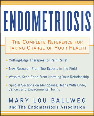 Endometriosis: The Complete Reference for Taking Charge of Your Health the Complete Reference for Taking Charge of Your Health - Mary Lou Ballweg