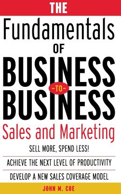 The Fundamentals of Business-To-Business Sales & Marketing - John Coe