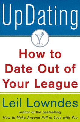 Updating!: How to Date Out of Your League - Leil Lowndes