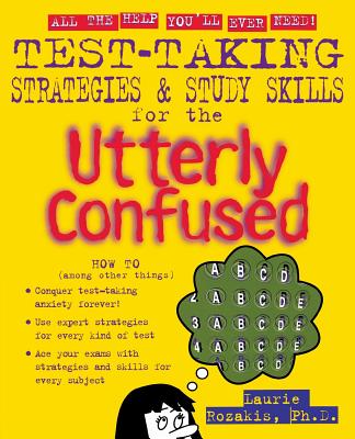 Test Taking Strategies & Study Skills for the Utterly Confused - Laurie Rozakis