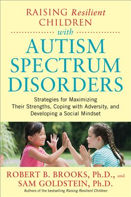 Coperta cărții 'Raising Resilient Children with Autism Spectrum Disorders: Strategies for Maximizing Their Strengths, Coping with'