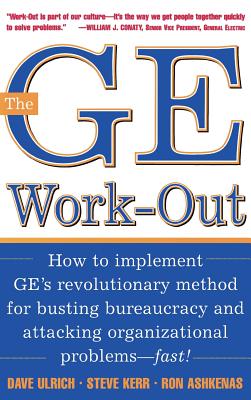 The GE Work-Out: How to Implement Ge's Revolutionary Method for Busting Bureaucracy & Attacking Organizational Proble - David Ulrich