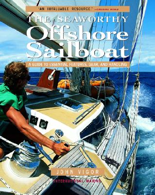 The Seaworthy Offshore Sailboat: A Guide to Essential Features, Gear, and Handling - John Vigor