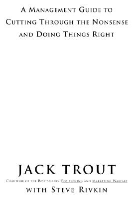 The Power of Simplicity: A Management Guide to Cutting Through the Nonsense and Doing Things Right - Jack Trout