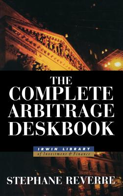 The Complete Arbitrage Deskbook - Stephane Reverre