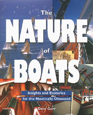 The Nature of Boats: Insights and Esoterica for the Nautically Obsessed - Dave Gerr