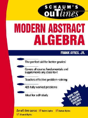 Schaum's Outline of Modern Abstract Algebra - Frank Ayres