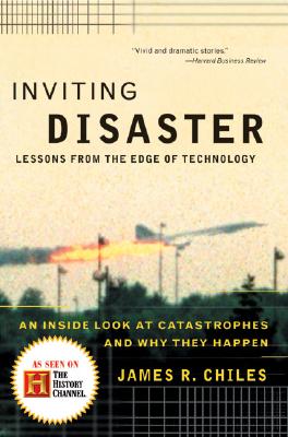 Inviting Disaster: Lessons from the Edge of Technology - James R. Chiles