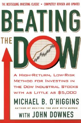 Beating the Dow Revised Edition: A High-Return, Low-Risk Method for Investing in the Dow Jones Industrial Stocks with as Little as $5,000 - Michael B. O'higgins