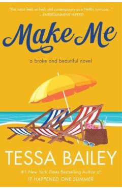 Make Me: A Broke and Beautiful Novel - Tessa Bailey