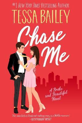 Chase Me: A Broke and Beautiful Novel - Tessa Bailey