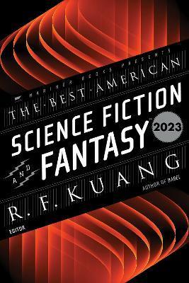 The Best American Science Fiction and Fantasy 2023 - R. F. Kuang