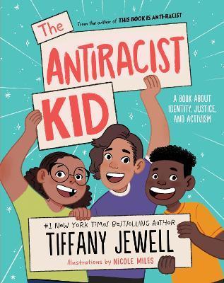 The Antiracist Kid: A Book about Identity, Justice, and Activism - Tiffany Jewell