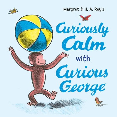 Curiously Calm with Curious George - H. A. Rey