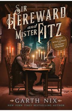 Poza produsului Sir Hereward and Mister Fitz: Stories of the Witch Knight and the Puppet Sorcerer - Garth Nix