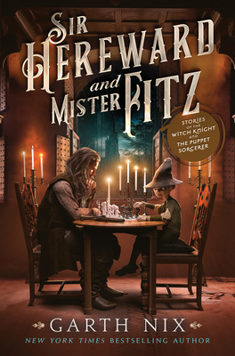 Sir Hereward and Mister Fitz: Stories of the Witch Knight and the Puppet Sorcerer - Garth Nix