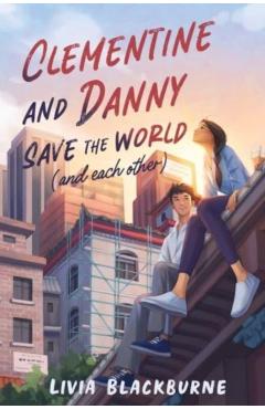 Clementine and Danny Save the World (and Each Other) - Livia Blackburne