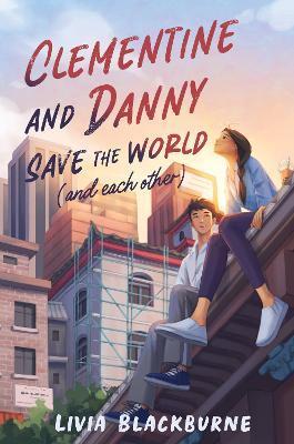 Clementine and Danny Save the World (and Each Other) - Livia Blackburne