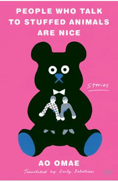Coperta cărții 'People Who Talk to Stuffed Animals Are Nice: Stories - Ao Omae'