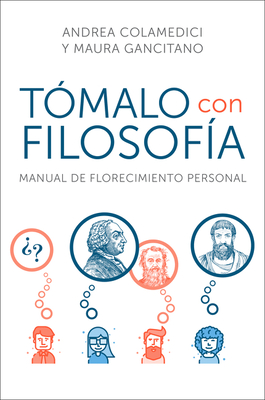 Take It Philosophically Tómalo Con Filosofía (Spanish Edition): Manual de Florecimiento Personal - Andrea Colamedici