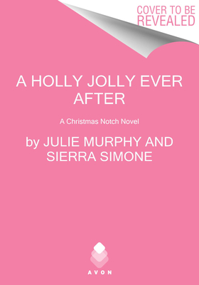 A Holly Jolly Ever After: A Christmas Notch Novel - Julie Murphy