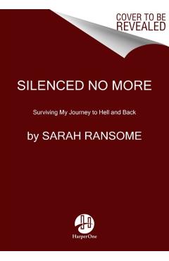 Silenced No More: Surviving My Journey to Hell and Back - Sarah Ransome