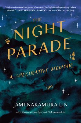 The Night Parade: A Speculative Memoir - Jami Nakamura Lin