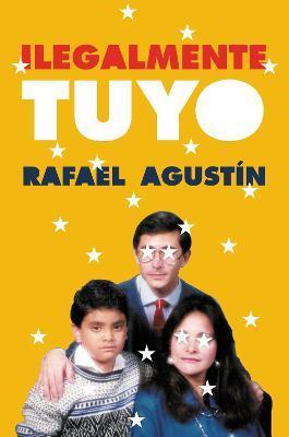 Illegally Yours \ Ilegalmente Tuyo (Spanish Edition): La Comedia de Mi Vida - Rafael Agustin