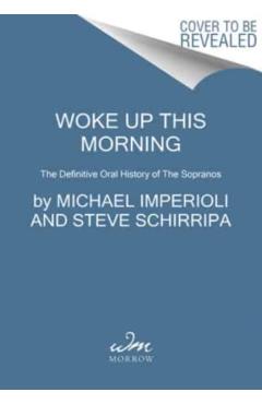 Woke Up This Morning: The Definitive Oral History of the Sopranos - Michael Imperioli